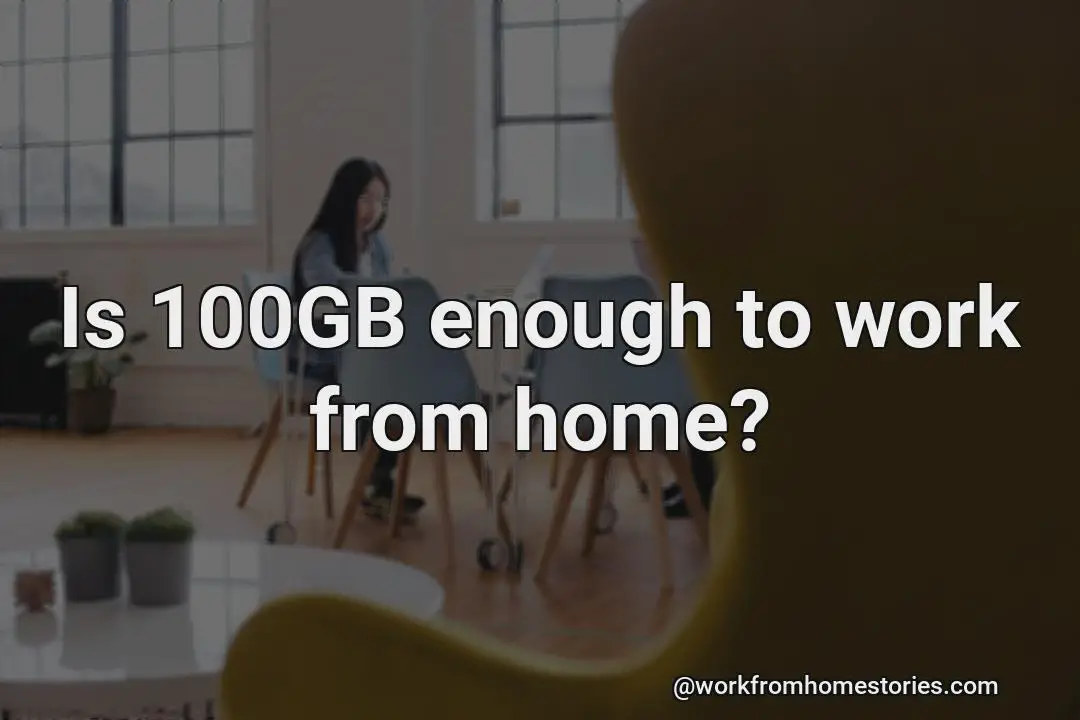  Is 100gb Enough To Work From Home 