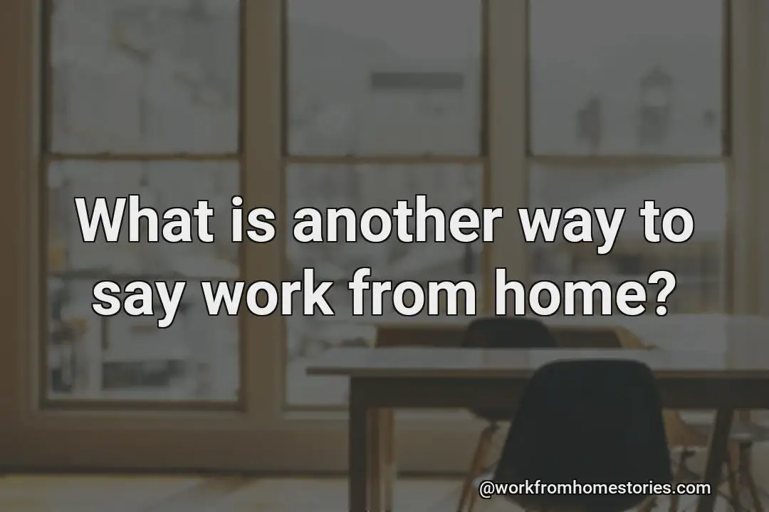 What s Another Way To Say Work From Home 